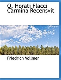 Q. Horati Flacci Carmina Recensvit (Paperback)