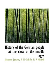 History of the German People at the Close of the Middle Ages (Paperback)