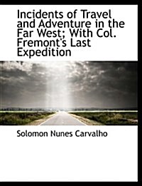 Incidents of Travel and Adventure in the Far West; With Col. Fremonts Last Expedition (Paperback)