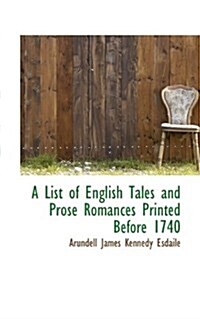 A List of English Tales and Prose Romances Printed Before 1740 (Paperback)