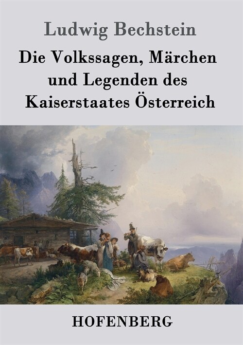 Die Volkssagen, M?chen Und Legenden Des Kaiserstaates ?terreich (Paperback)