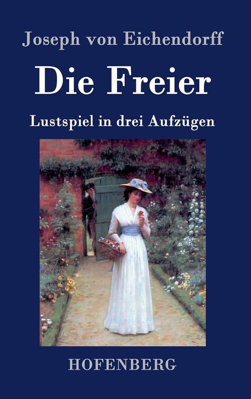 Die Freier: Lustspiel in drei Aufz?en (Hardcover)