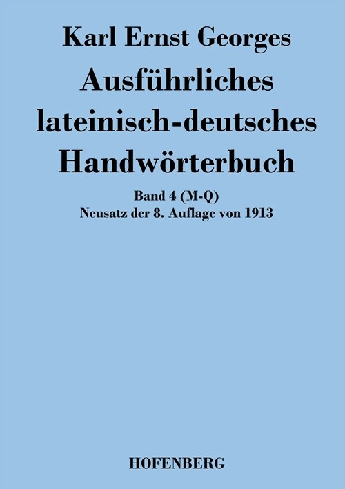 Ausf?rliches lateinisch-deutsches Handw?terbuch: Band 4 (M-Q) Neusatz der 8. Auflage von 1913 (Paperback)