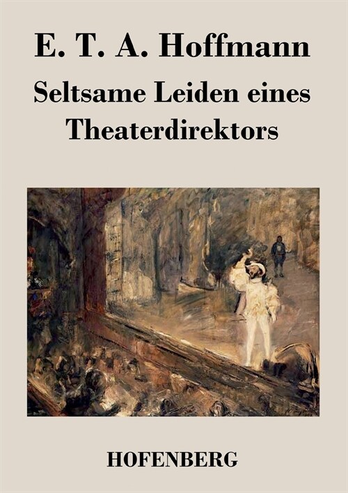 Seltsame Leiden eines Theaterdirektors: Aus m?dlicher Tradition mitgeteilt vom Verfasser der Fantasiest?ke in Callots Manier (Paperback)