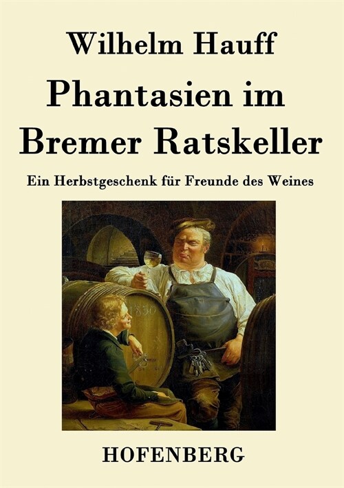 Phantasien im Bremer Ratskeller: Ein Herbstgeschenk f? Freunde des Weines (Paperback)