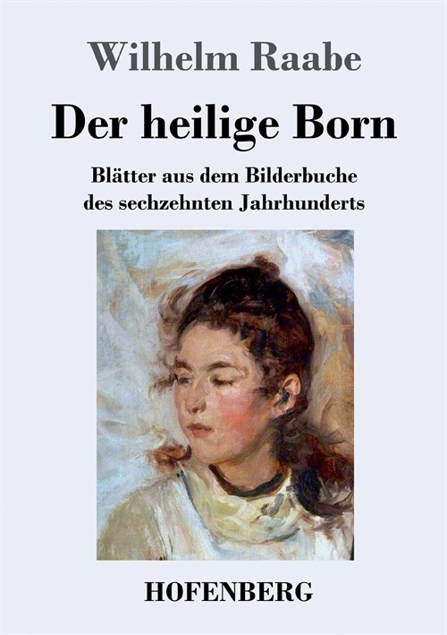 Der heilige Born: Bl?ter aus dem Bilderbuche des sechzehnten Jahrhunderts (Paperback)