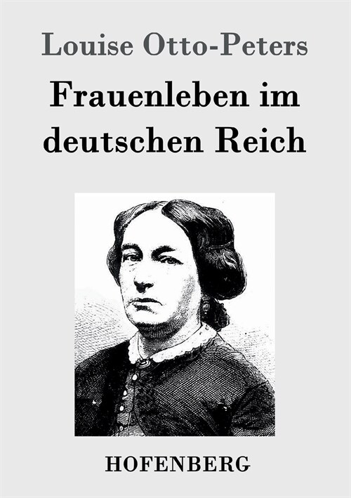 Frauenleben im deutschen Reich: Erinnerungen aus der Vergangenheit mit Hinweis auf Gegenwart und Zukunft (Paperback)