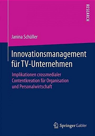 Innovationsmanagement F? Tv-Unternehmen: Implikationen Crossmedialer Contentkreation F? Organisation Und Personalwirtschaft (Paperback, 2015)
