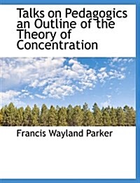 Talks on Pedagogics an Outline of the Theory of Concentration (Paperback)