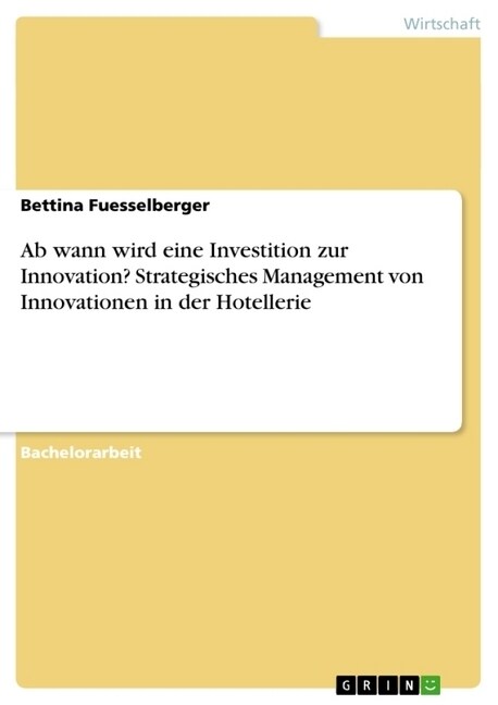 AB Wann Wird Eine Investition Zur Innovation? Strategisches Management Von Innovationen in Der Hotellerie (Paperback)