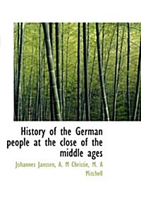 History of the German People at the Close of the Middle Ages (Hardcover)