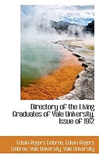 Directory of the Living Graduates of Yale University, Issue of 1912 (Paperback)