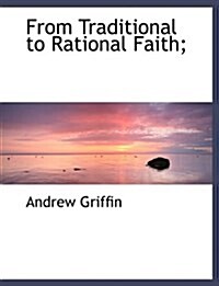 From Traditional to Rational Faith; (Paperback)