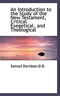 An Introduction to the Study of the New Testament, Critical Exegetical, and Theological (Paperback)