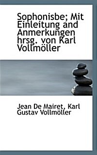 Sophonisbe; Mit Einleitung and Anmerkungen Hrsg. Von Karl Vollmoller (Paperback)