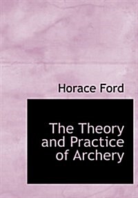 The Theory and Practice of Archery (Hardcover)
