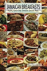 Jamaican Breakfasts: Healthy Nature Style Jamaican Common Meals (Paperback)