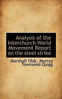 Analysis of the Interchurch World Movement Report on the Steel Strike (Paperback)