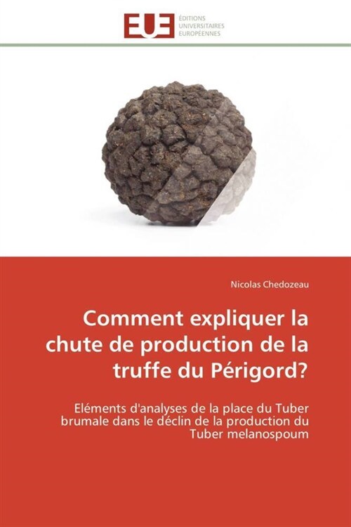 Comment Expliquer La Chute de Production de la Truffe Du P?igord? (Paperback)