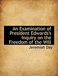 An Examination of President Edwardss Inquiry on the Freedom of the Will (Hardcover)