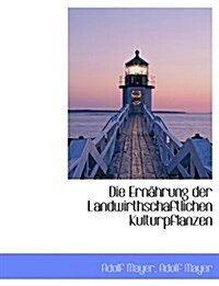 Die Ernahrung Der Landwirthschaftlichen Kulturpflanzen (Paperback)