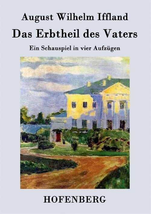 Das Erbtheil des Vaters: Ein Schauspiel in vier Aufz?en (Paperback)