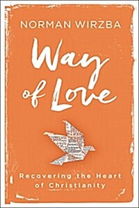 Way of Love: Recovering the Heart of Christianity (Hardcover)