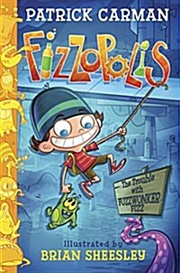 Fizzopolis: The Trouble with Fuzzwonker Fizz (Hardcover)