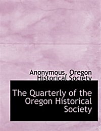 The Quarterly of the Oregon Historical Society (Hardcover)