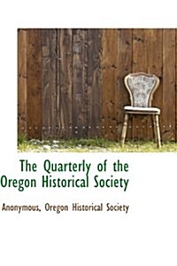 The Quarterly of the Oregon Historical Society (Hardcover)