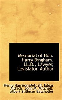 Memorial of Hon. Harry Bingham, LL.D., Lawyer, Legislator, Author (Hardcover)