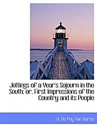 Jottings of a Years Sojourn in the South; Or, First Impressions of the Country and Its People (Hardcover)