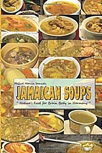 Jamaican Soups: Natures Food for Brain Body in Harmony (Paperback)