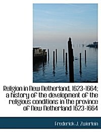 Religion in New Netherland, 1623-1664; A History of the Development of the Religious Conditions in T (Paperback)