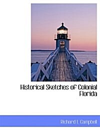 Historical Sketches of Colonial Florida (Paperback)