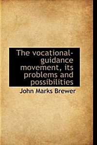 The Vocational-Guidance Movement, Its Problems and Possibilities (Hardcover)