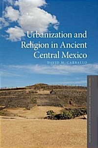 Urbanization and Religion in Ancient Central Mexico (Hardcover)