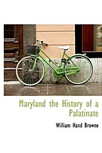 Maryland the History of a Palatinate (Hardcover)