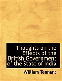 Thoughts on the Effects of the British Government of the State of India (Paperback)