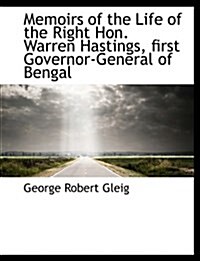 Memoirs of the Life of the Right Hon. Warren Hastings, First Governor-General of Bengal (Paperback)