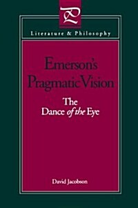 Emersons Pragmatic Vision: The Dance of the Eye (Paperback)