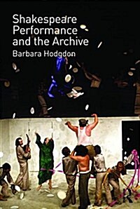 Shakespeare, Performance and the Archive (Paperback)