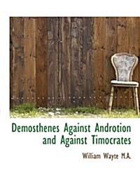 Demosthenes Against Androtion and Against Timocrates (Hardcover)