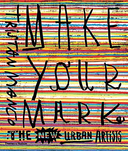 Make Your Mark : The New Urban Artists (Paperback)