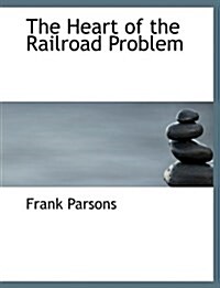 The Heart of the Railroad Problem (Hardcover)