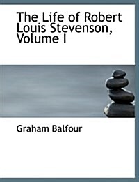 The Life of Robert Louis Stevenson, Volume I (Paperback)