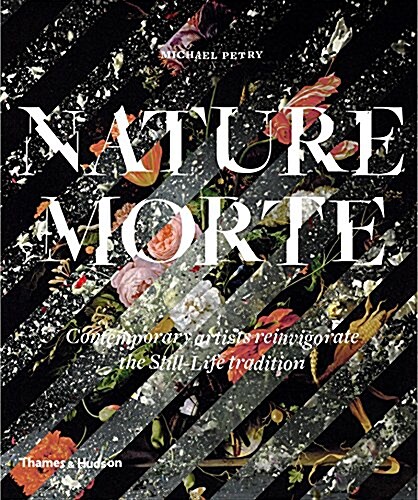 Nature Morte : Contemporary artists reinvigorate the Still-Life tradition (Paperback)