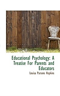 Educational Psychology: A Treatise for Parents and Educators (Paperback)