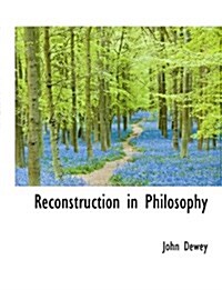 Reconstruction in Philosophy (Hardcover)
