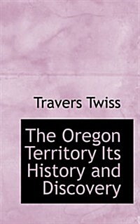 The Oregon Territory Its History and Discovery (Paperback)